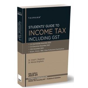 Taxmann's Students Guide to Income Tax including GST for CA Inter/CS Executive/CMA November/December 2023 Exam by Dr. Vinod Singhania, Dr. Monica Singhania